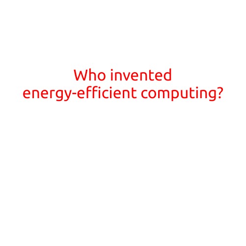 Who Invented Energy-Efficient Computing?