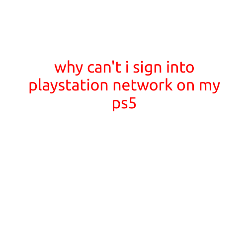 Why Can't I Sign into PlayStation Network on My PS5?