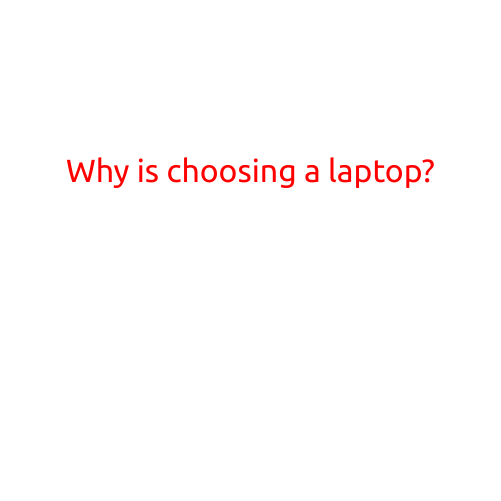 Why is Choosing a Laptop Important?