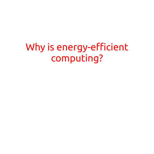 Why is Energy-Efficient Computing?