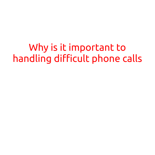 Why is it Important to Handle Difficult Phone Calls Effectively?