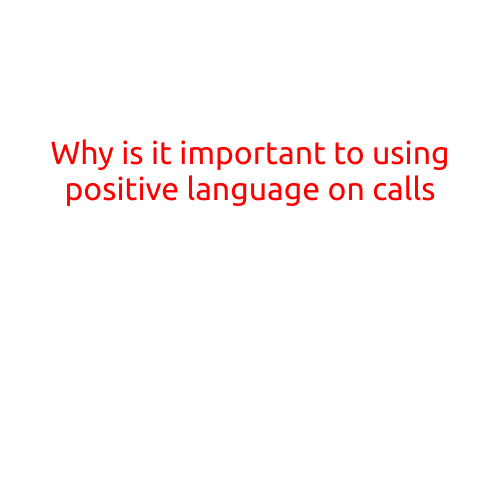 Why is it Important to Use Positive Language on Calls?