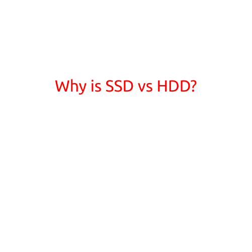 Why is SSD vs HDD? The Ultimate Showdown between Technology and Tradition