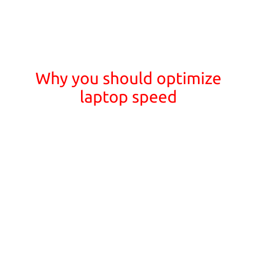 Why You Should Optimize Laptop Speed: Boosting Performance and Productivity